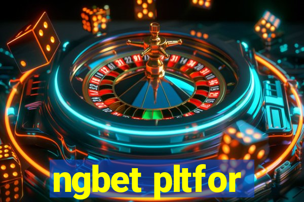 ngbet pltfor